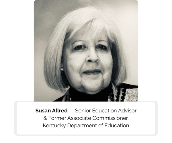 Susan Allred — Former Associate Commissioner, Kentucky Dept. of Ed.